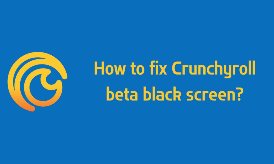 How to fix Crunchyroll beta black screen